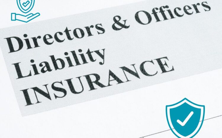  Understanding D&O Liability Insurance: Protecting Your Company’s Leadership